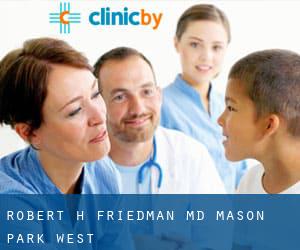 Robert H Friedman, MD (Mason Park West)